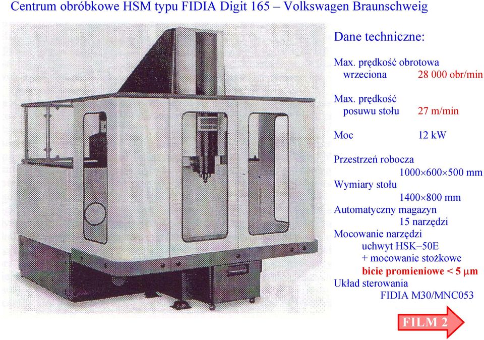 prędkość posuwu stołu Moc 27 m/min 12 kw Przestrzeń robocza 1 6 5 mm Wymiary stołu 14 8 mm