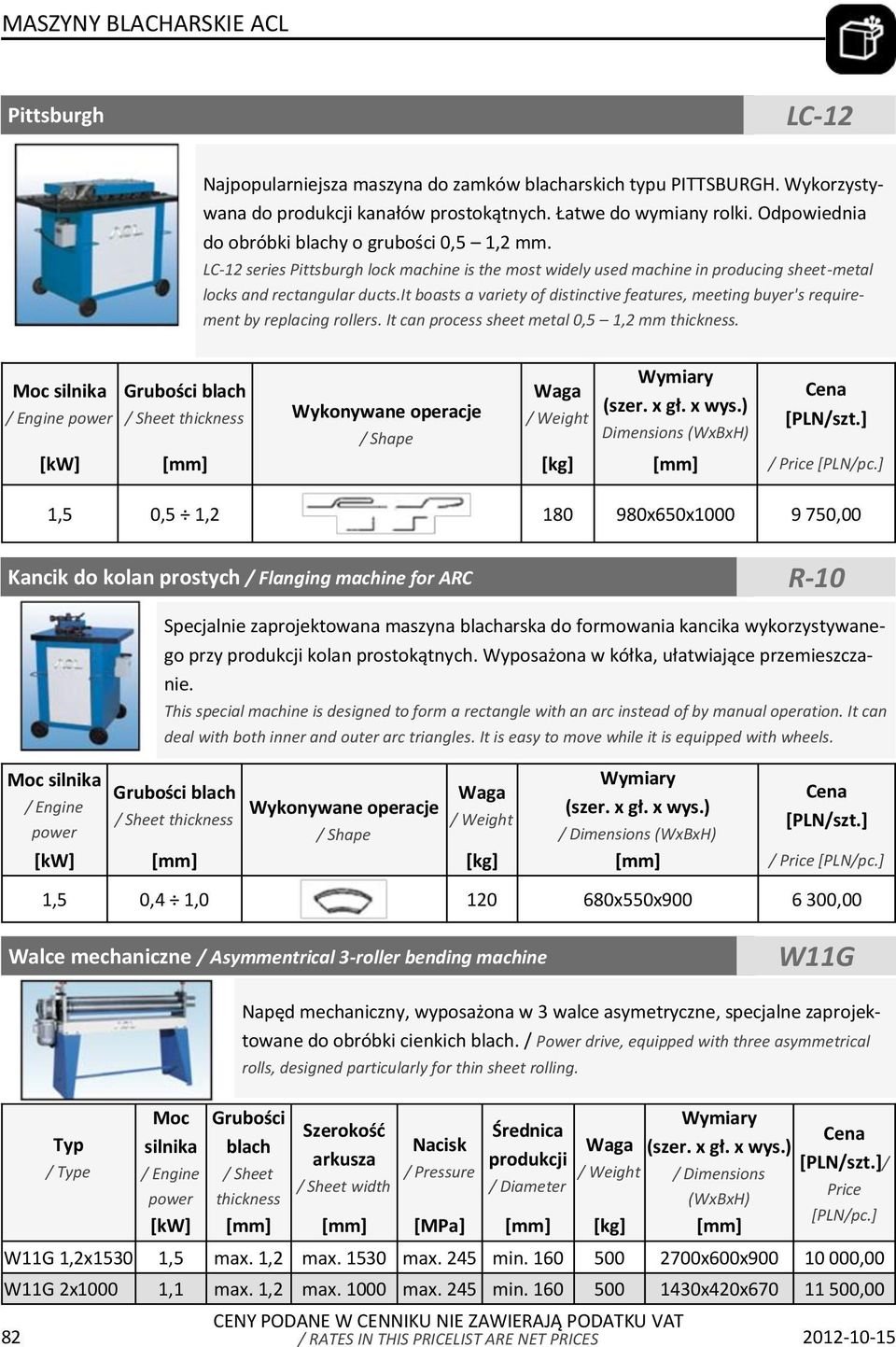it boasts a variety of distinctive features, meeting buyer's requirement by replacing rollers. It can process sheet metal 0,5 1,2 mm thickness.