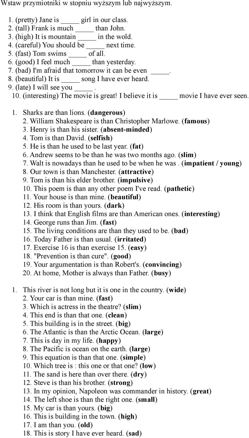 (late) I will see you. 10. (interesting) The movie is great! I believe it is movie I have ever seen. 1. Sharks are than lions. (dangerous) 2. William Shakespeare is than Christopher Marlowe.