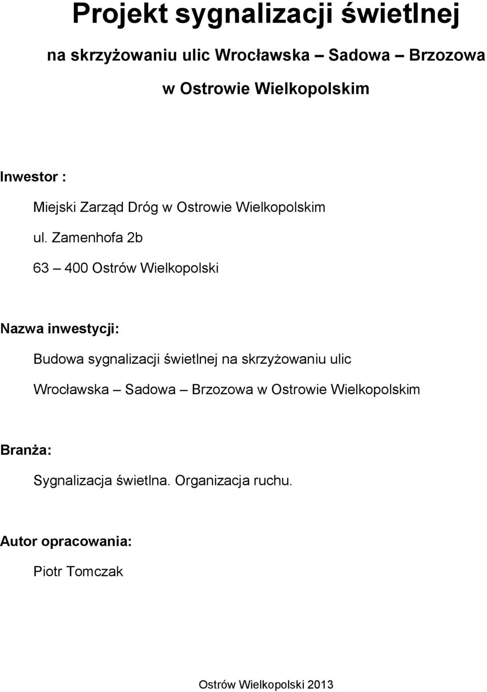 Zamenhofa 2b 63 400 Ostrów Wielkopolski Nazwa inwestycji: Budowa sygnalizacji świetlnej na skrzyżowaniu