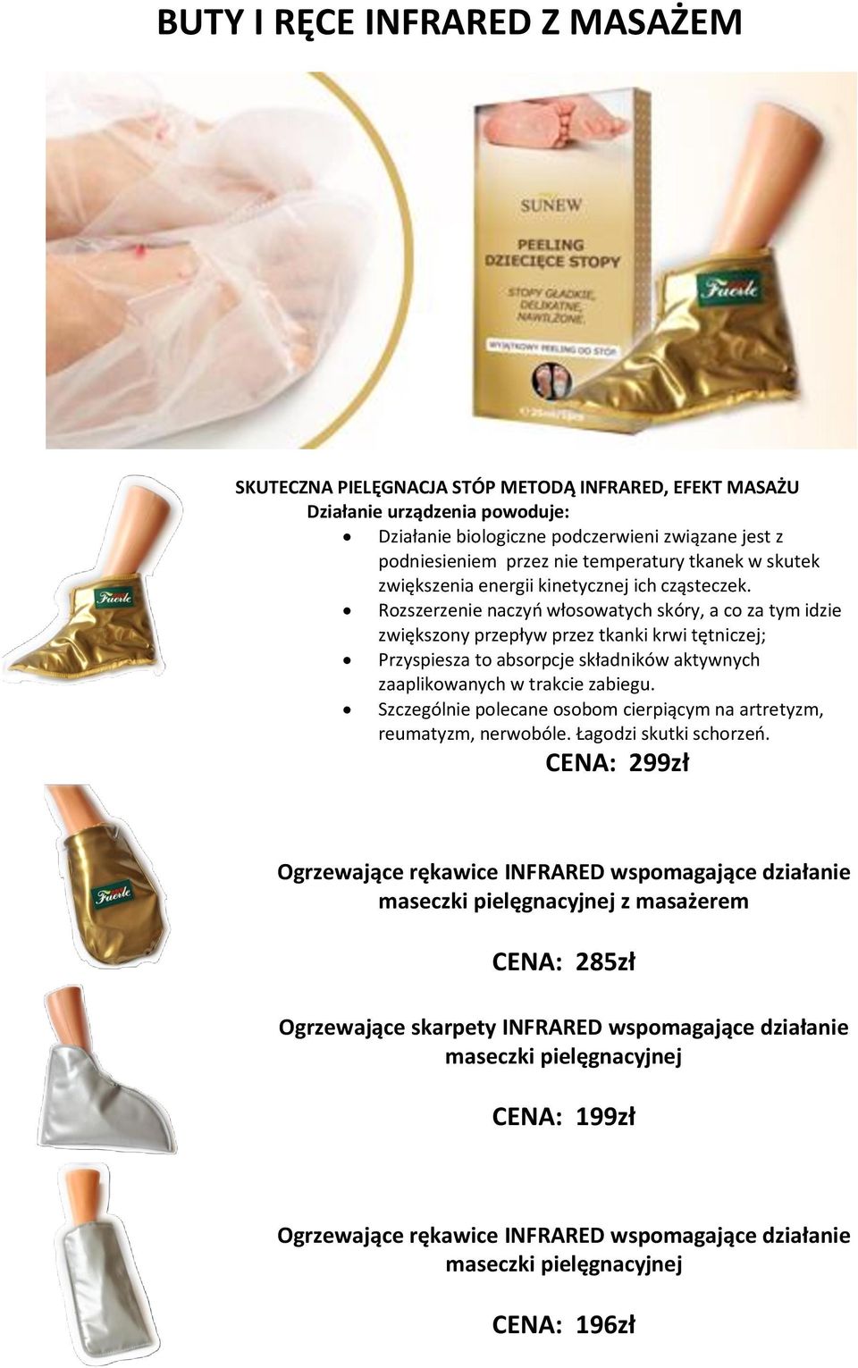 Rozszerzenie naczyń włosowatych skóry, a co za tym idzie zwiększony przepływ przez tkanki krwi tętniczej; Przyspiesza to absorpcje składników aktywnych zaaplikowanych w trakcie zabiegu.