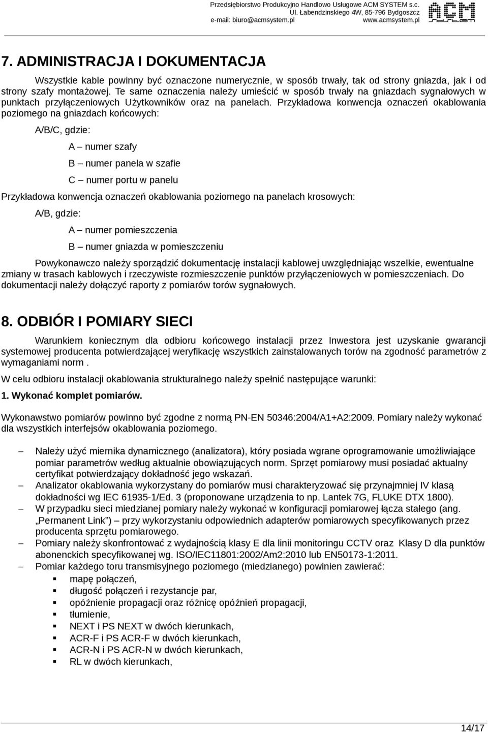 Te same oznaczenia należy umieścić w sposób trwały na gniazdach sygnałowych w punktach przyłączeniowych Użytkowników oraz na panelach.