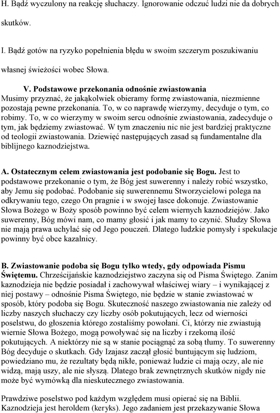 To, w co wierzymy w swoim sercu odnośnie zwiastowania, zadecyduje o tym, jak będziemy zwiastować. W tym znaczeniu nic nie jest bardziej praktyczne od teologii zwiastowania.