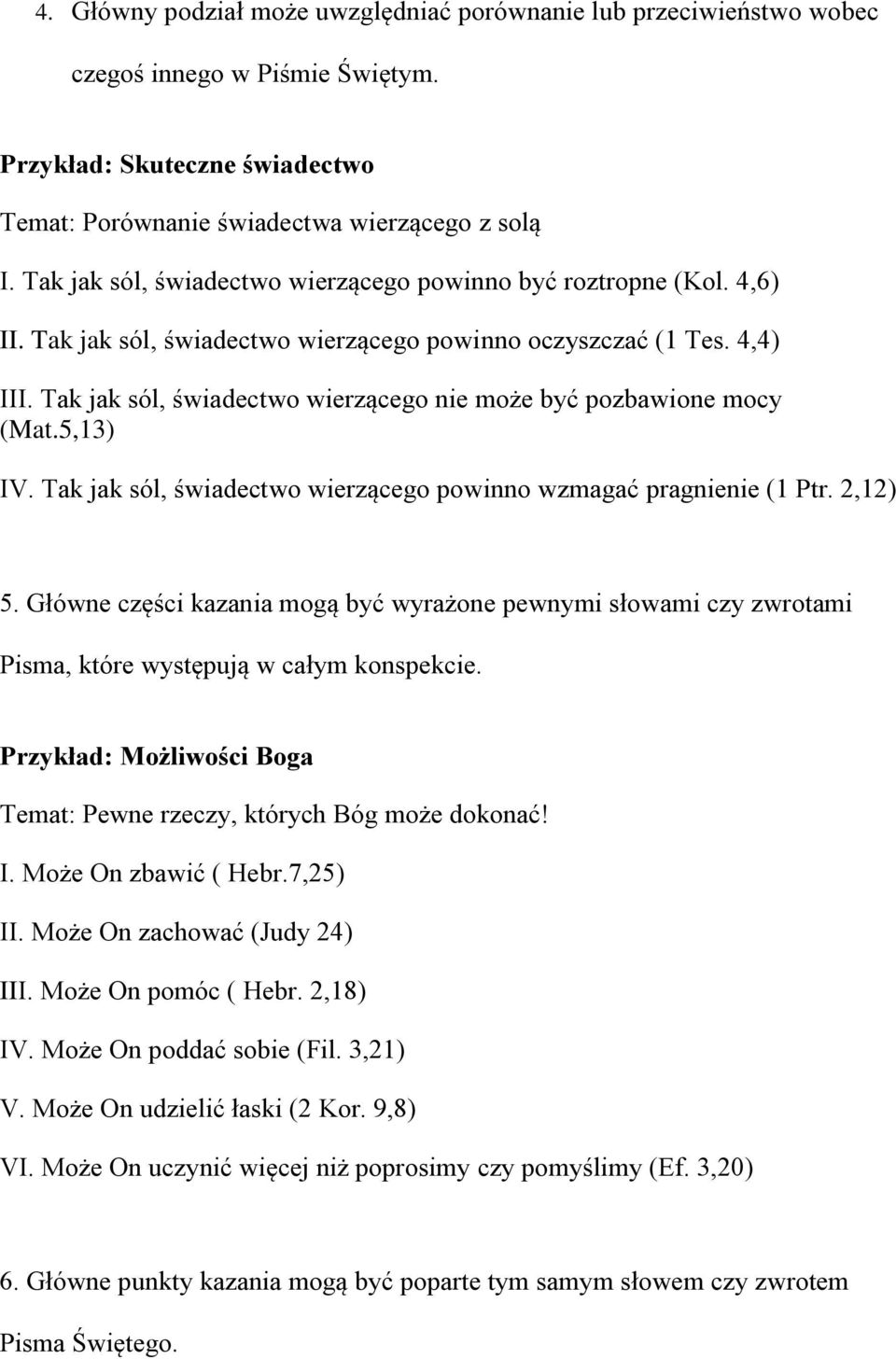 Tak jak sól, świadectwo wierzącego nie może być pozbawione mocy (Mat.5,13) IV. Tak jak sól, świadectwo wierzącego powinno wzmagać pragnienie (1 Ptr. 2,12) 5.