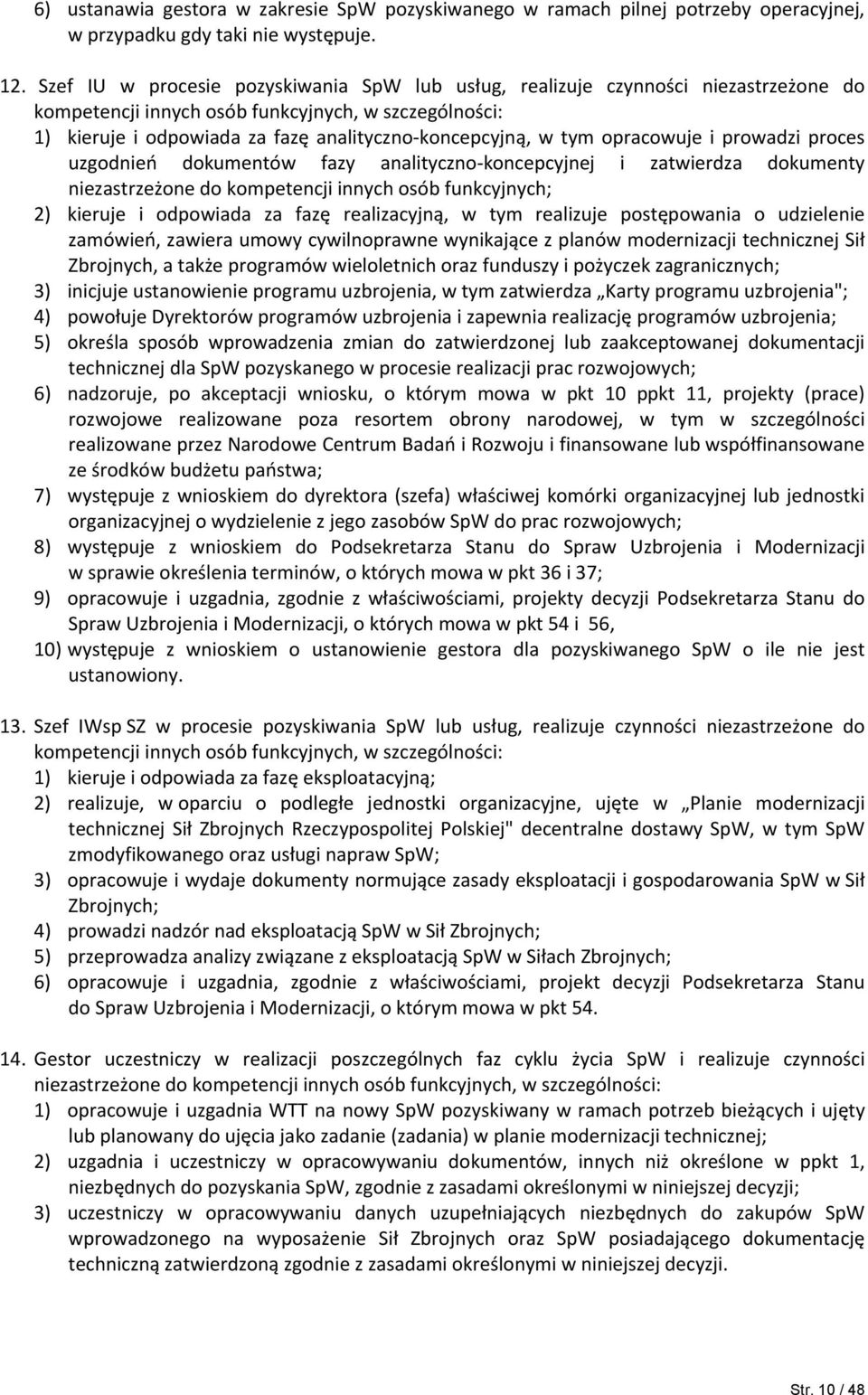 tym opracowuje i prowadzi proces uzgodnień dokumentów fazy analityczno koncepcyjnej i zatwierdza dokumenty niezastrzeżone do kompetencji innych osób funkcyjnych; 2) kieruje i odpowiada za fazę