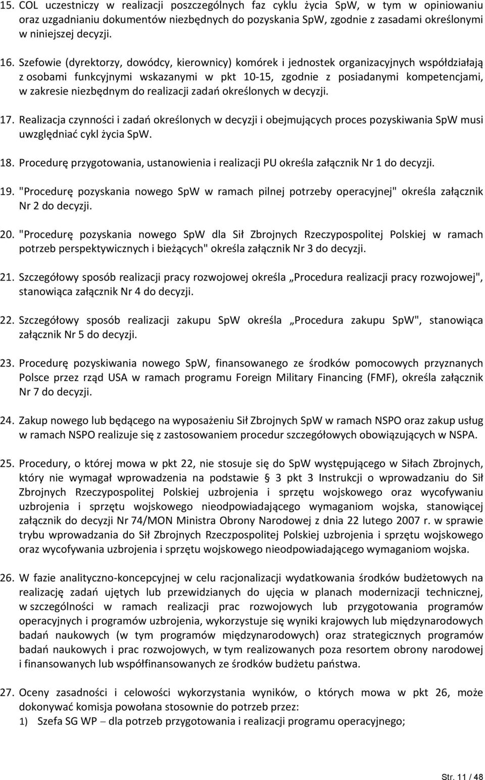 niezbędnym do realizacji zadań określonych w decyzji. 17. Realizacja czynności i zadań określonych w decyzji i obejmujących proces pozyskiwania SpW musi uwzględniać cykl życia SpW. 18.