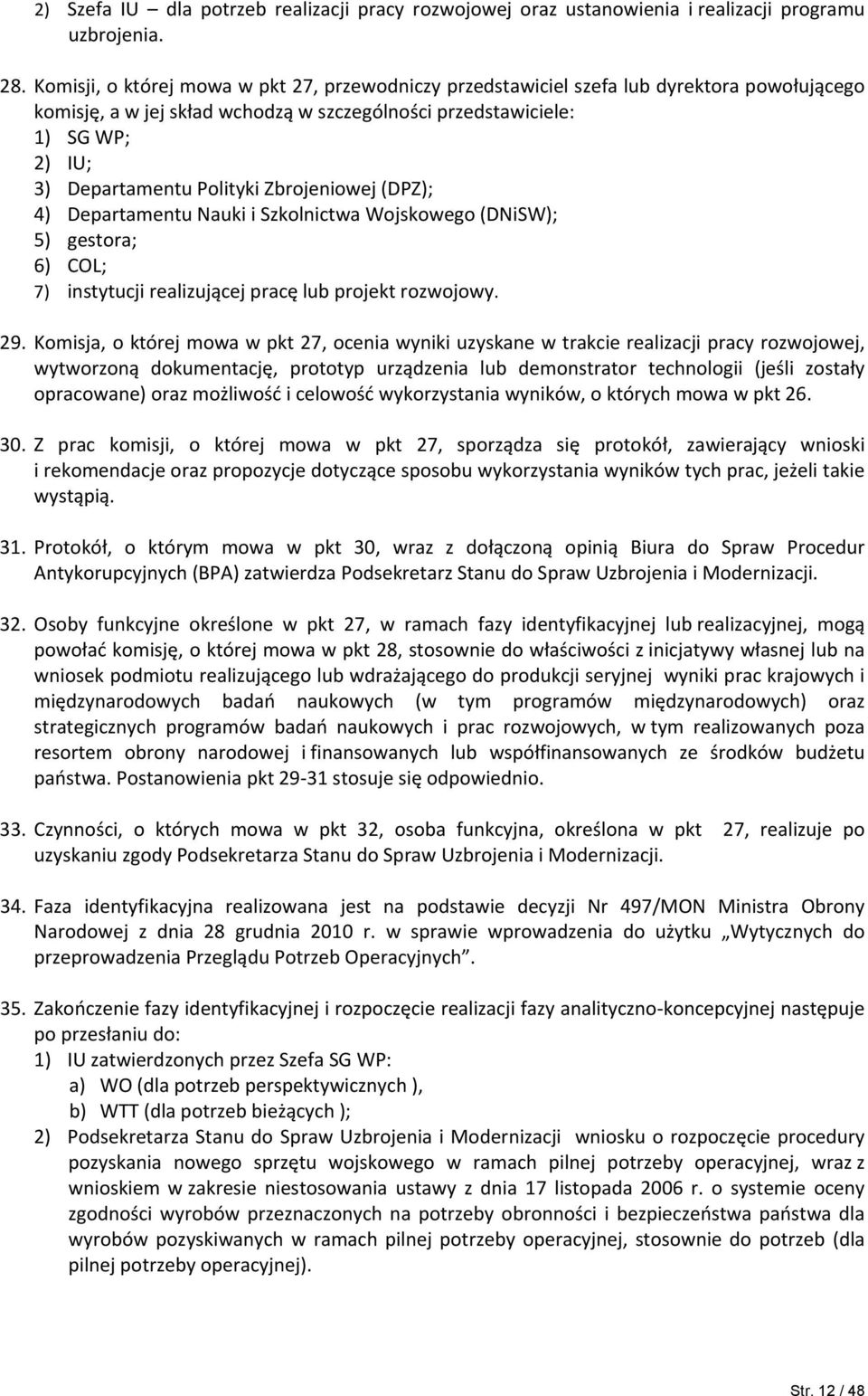 Zbrojeniowej (DPZ); 4) Departamentu Nauki i Szkolnictwa Wojskowego (DNiSW); 5) gestora; 6) COL; 7) instytucji realizującej pracę lub projekt rozwojowy. 29.