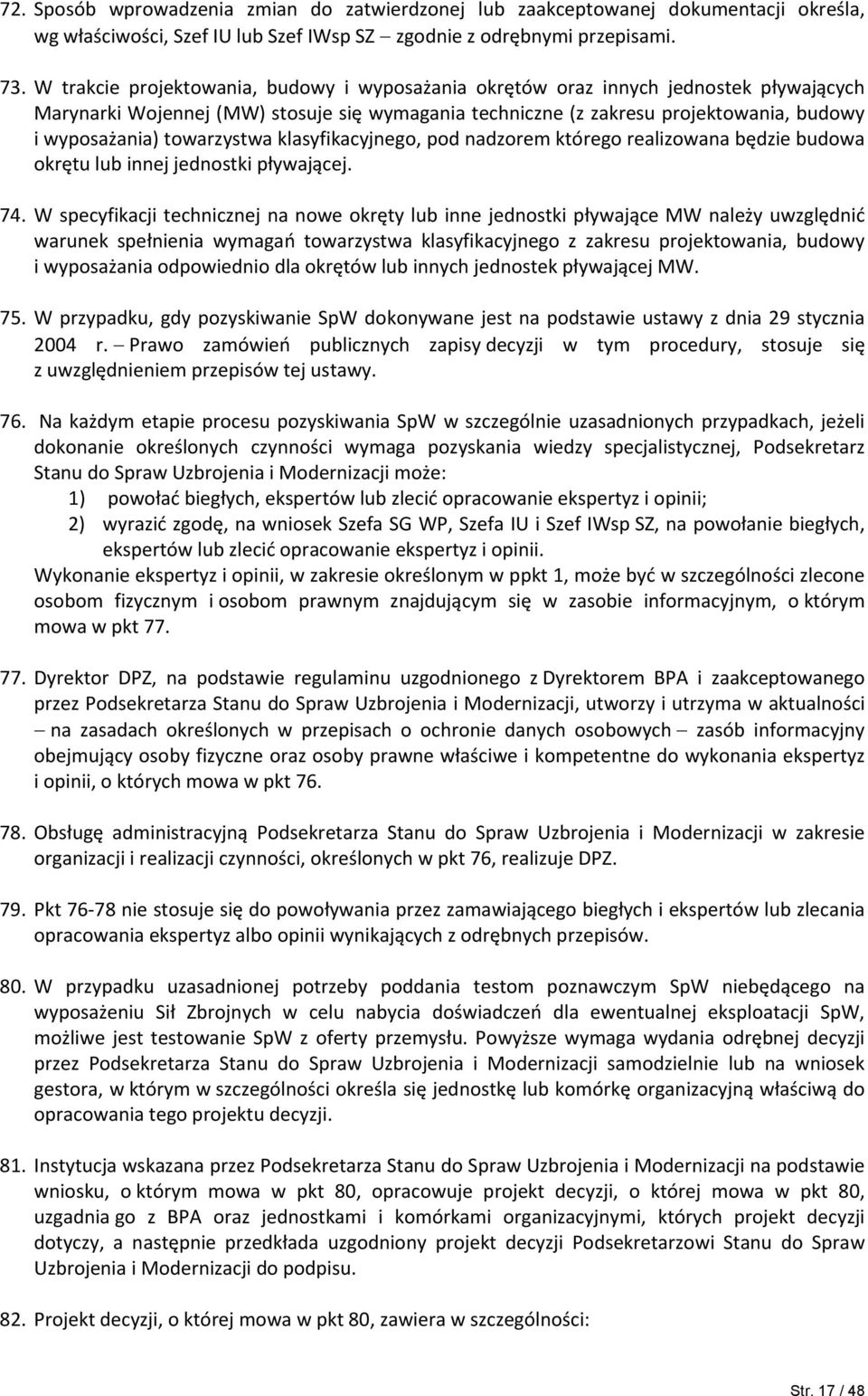 towarzystwa klasyfikacyjnego, pod nadzorem którego realizowana będzie budowa okrętu lub innej jednostki pływającej. 74.