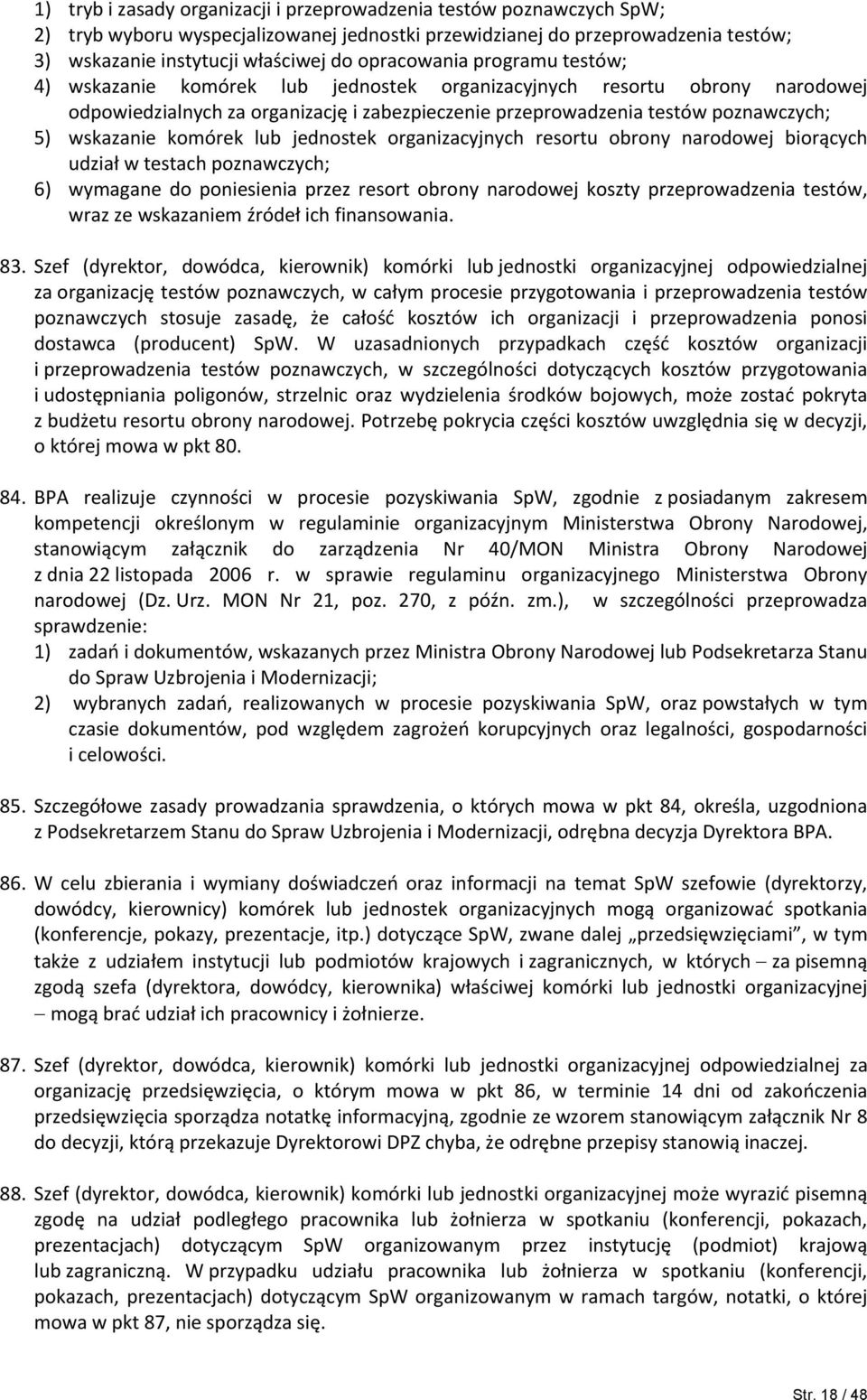 wskazanie komórek lub jednostek organizacyjnych resortu obrony narodowej biorących udział w testach poznawczych; 6) wymagane do poniesienia przez resort obrony narodowej koszty przeprowadzenia