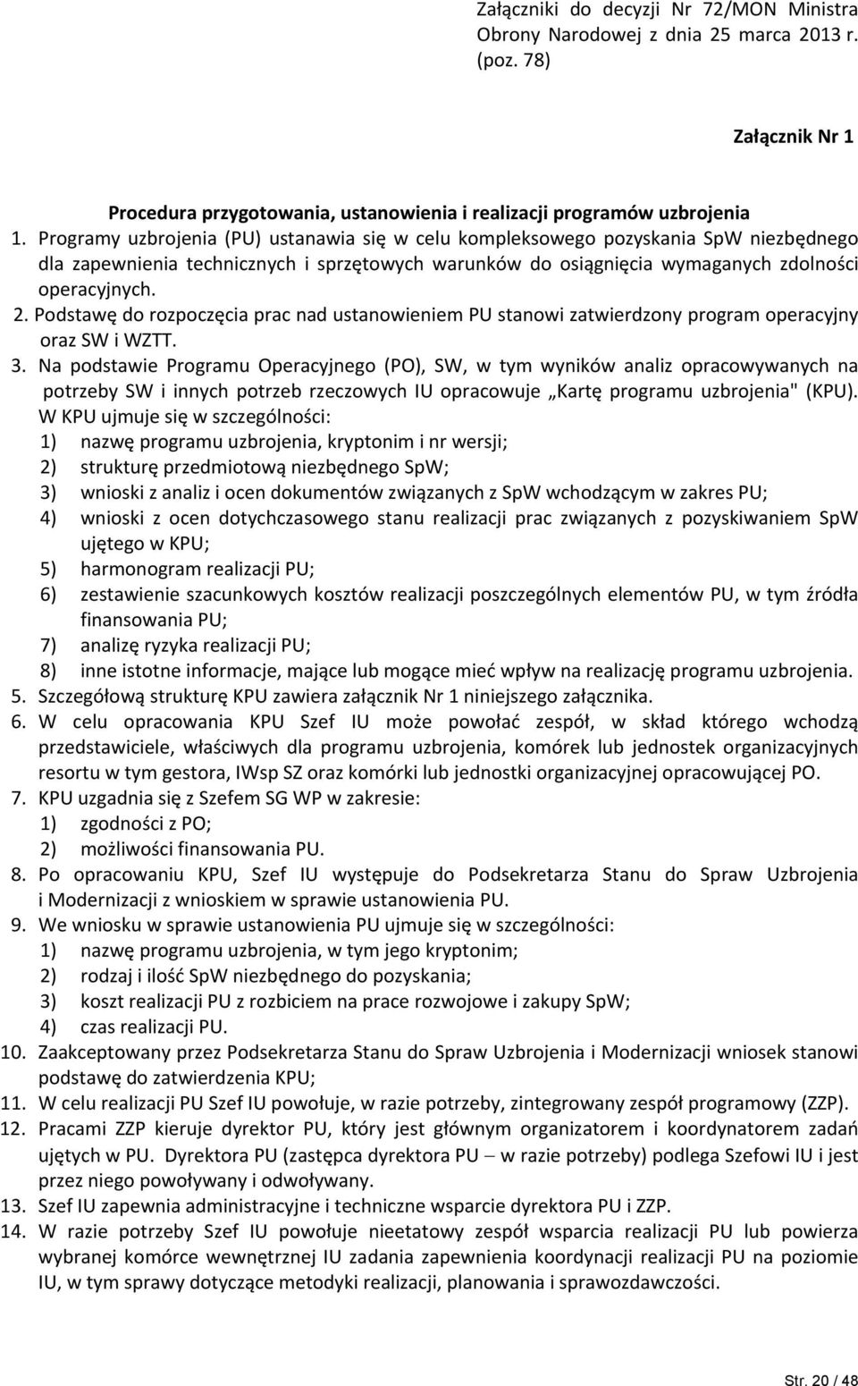 Podstawę do rozpoczęcia prac nad ustanowieniem PU stanowi zatwierdzony program operacyjny oraz SW i WZTT. 3.