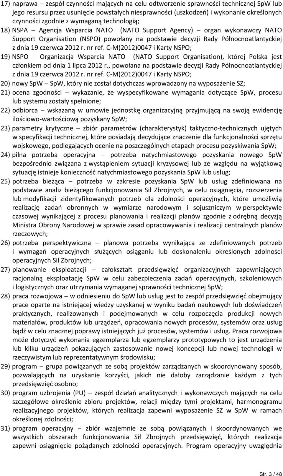 2012 r. nr ref. C M(2012)0047 i Karty NSPO; 19) NSPO Organizacja Wsparcia NATO (NATO Support Organisation), której Polska jest członkiem od dnia 1 lipca 2012 r.