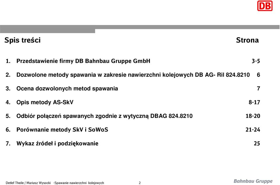 Ocena dozwolonych metod spawania 7 4. Opis metody AS-SkV 8-17 5.