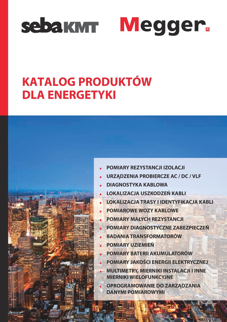POMIARY DIAGNOSTYCZNE ZABEZPIECZEŃ BADANIA TRANSFORMATORÓW POMIARY UZIEMIEŃ POMIARY BATERII AKUMULATORÓW POMIARY JAKOŚCI