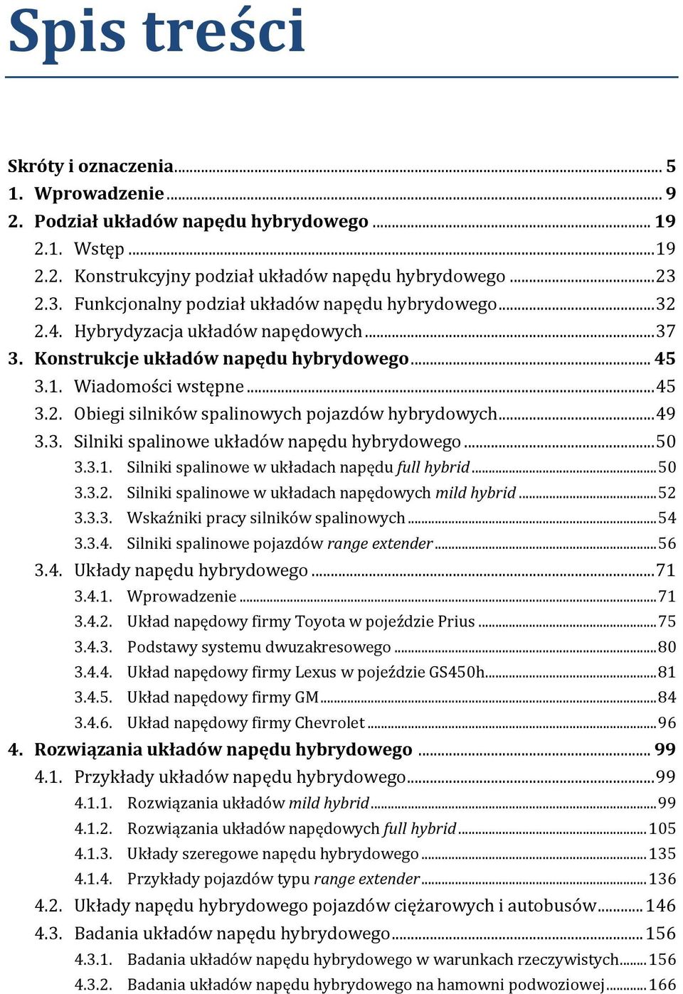 .. 49 3.3. Silniki spalinowe układów napędu hybrydowego... 50 3.3.1. Silniki spalinowe w układach napędu full hybrid... 50 3.3.2. Silniki spalinowe w układach napędowych mild hybrid... 52 3.3.3. Wskaźniki pracy silników spalinowych.