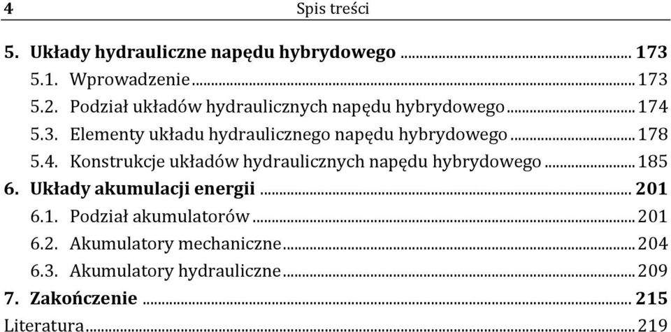 .. 178 5.4. Konstrukcje układów hydraulicznych napędu hybrydowego... 185 6. Układy akumulacji energii... 201 6.1. Podział akumulatorów.