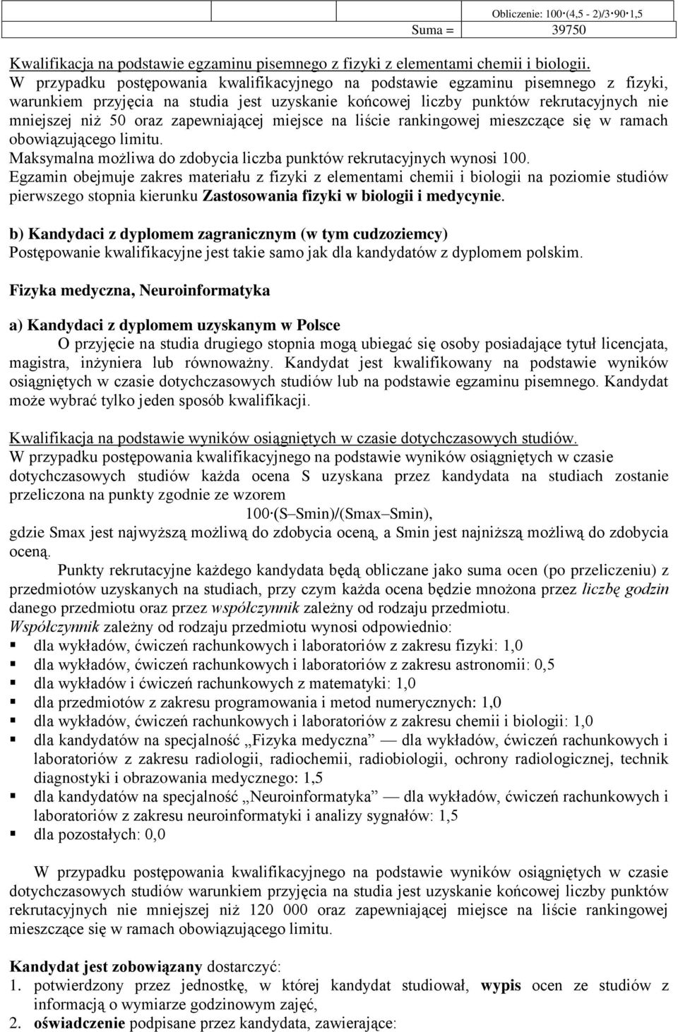 zapewniającej miejsce na liście rankingowej mieszczące się w ramach obowiązującego limitu. Maksymalna możliwa do zdobycia liczba punktów rekrutacyjnych wynosi 100.