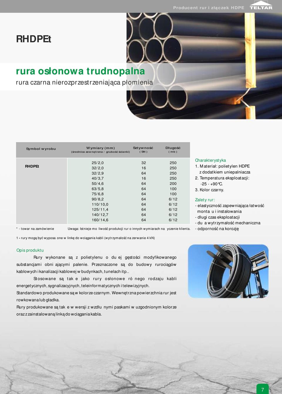 . Materiał: polietylen HDPE z dodatkiem uniepalniacza 2. Temperatura eksploatacji: 25 90 C.. Kolor czarny.