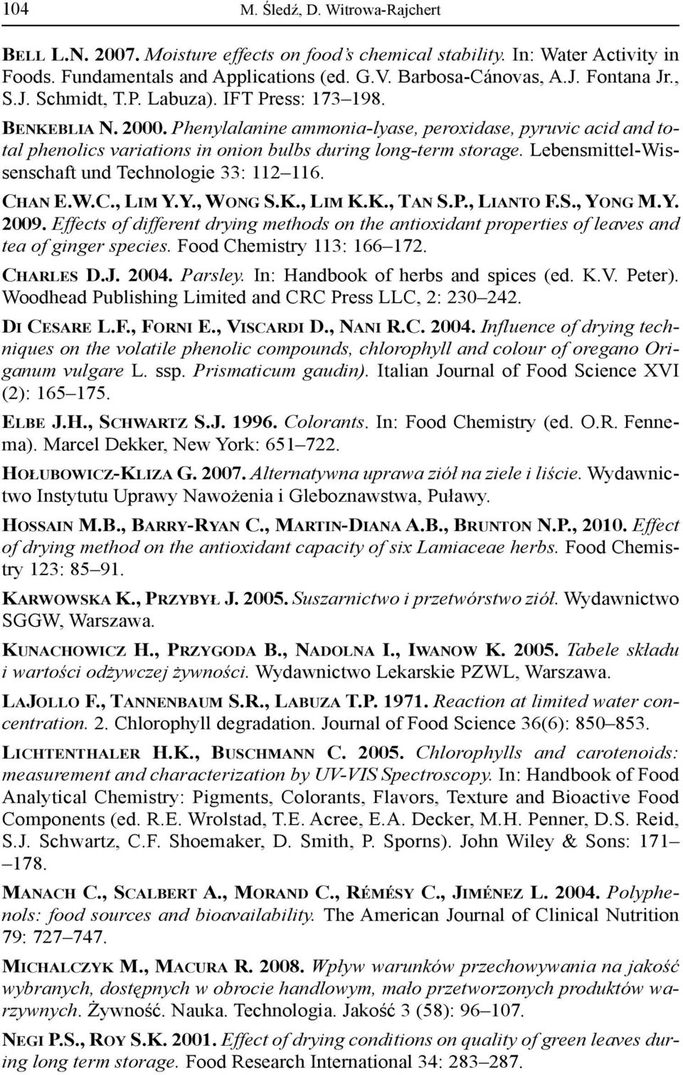 Leensmittel-Wissenschaft und Technologie 33: 112 116. CHAN E.W.C., LIM Y.Y., WONG S.K., LIM K.K., TAN S.P., LIANTO F.S., YONG M.Y. 2009.
