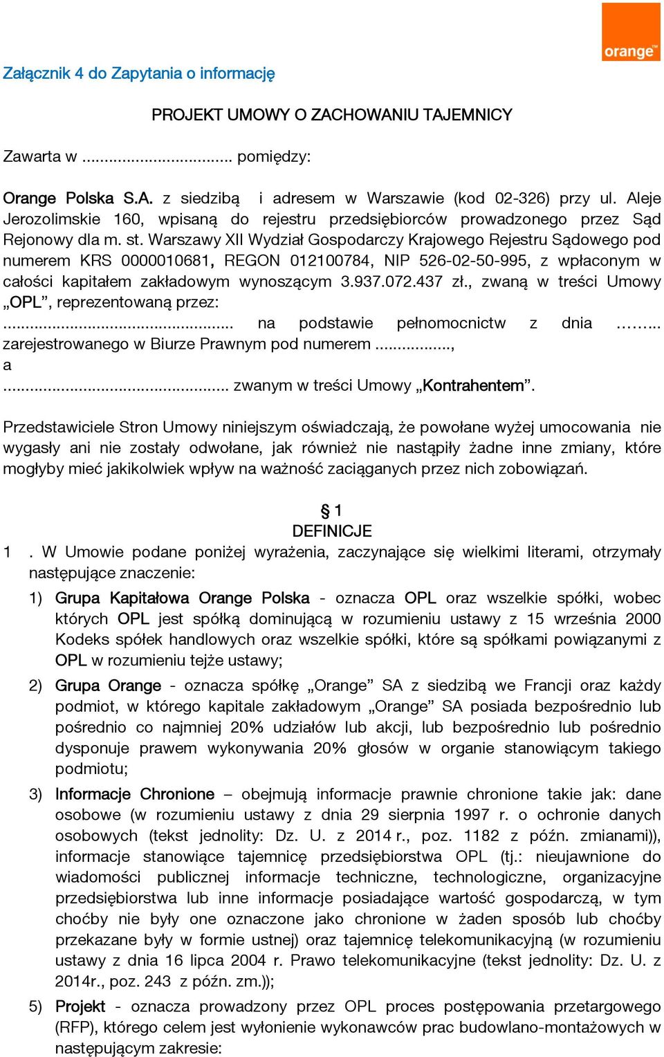 Warszawy XII Wydział Gospodarczy Krajowego Rejestru Sądowego pod numerem KRS 0000010681, REGON 012100784, NIP 526-02-50-995, z wpłaconym w całości kapitałem zakładowym wynoszącym 3.937.072.437 zł.