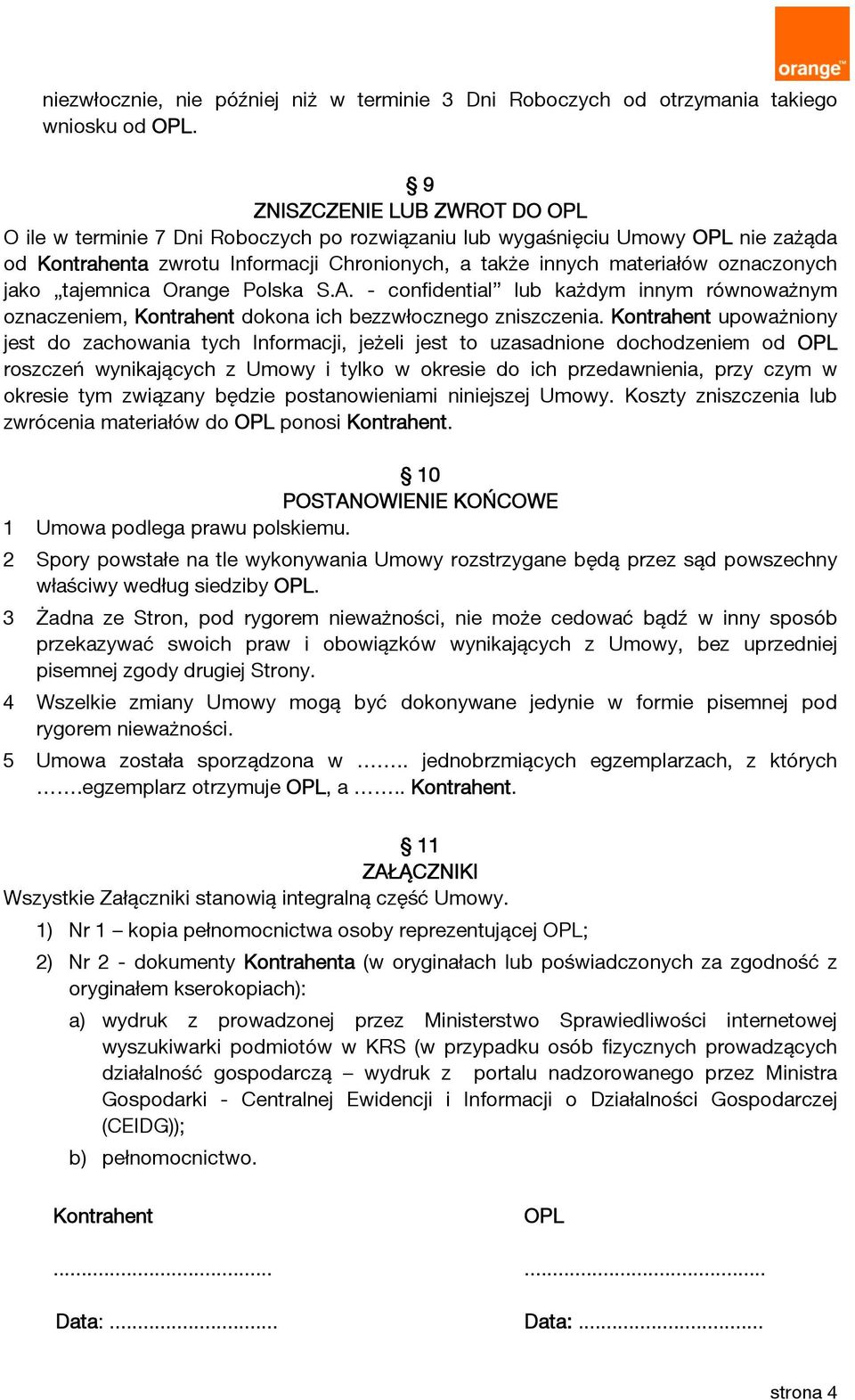 jako tajemnica Orange Polska S.A. - confidential lub każdym innym równoważnym oznaczeniem, Kontrahent dokona ich bezzwłocznego zniszczenia.