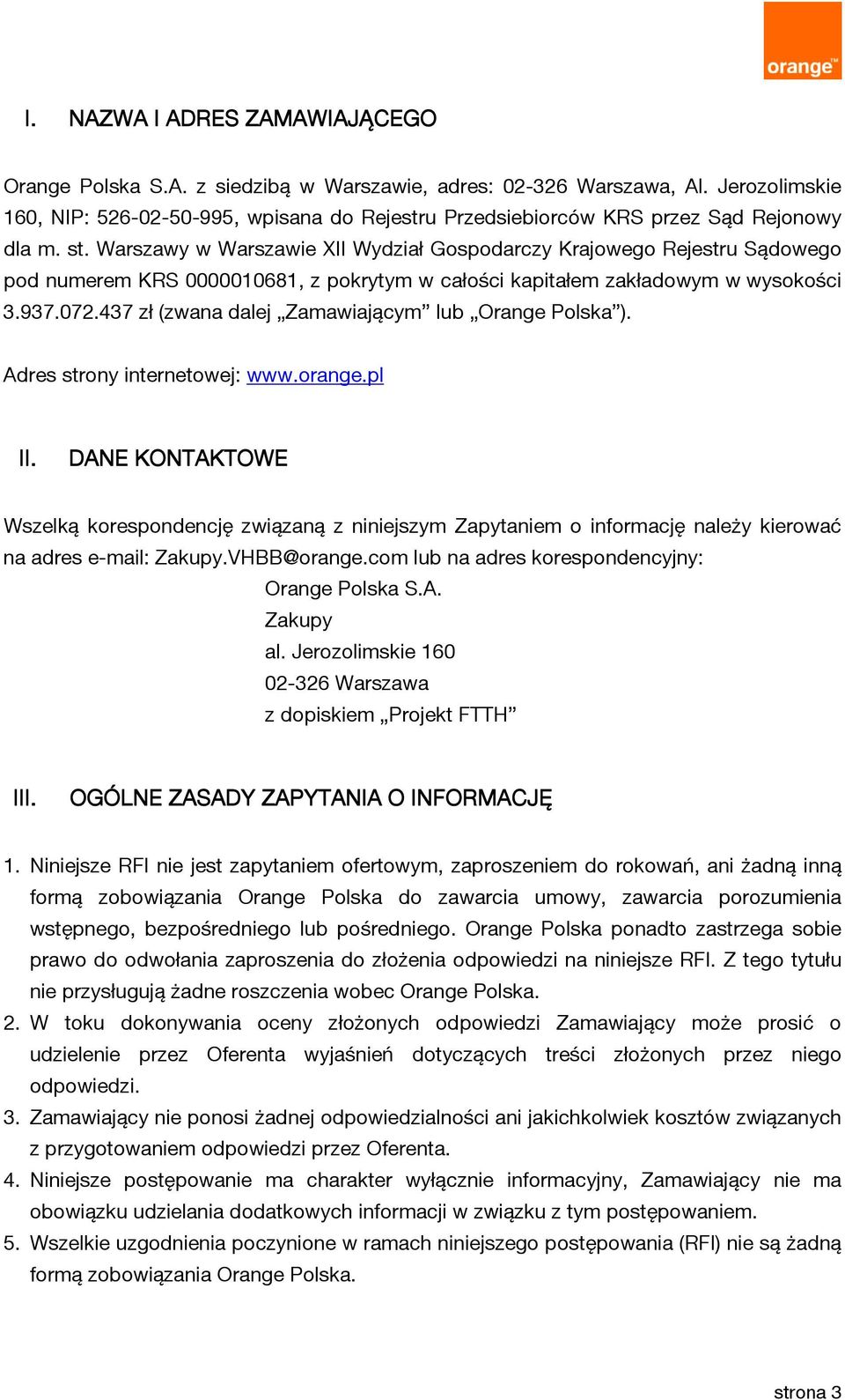 Warszawy w Warszawie XII Wydział Gospodarczy Krajowego Rejestru Sądowego pod numerem KRS 0000010681, z pokrytym w całości kapitałem zakładowym w wysokości 3.937.072.
