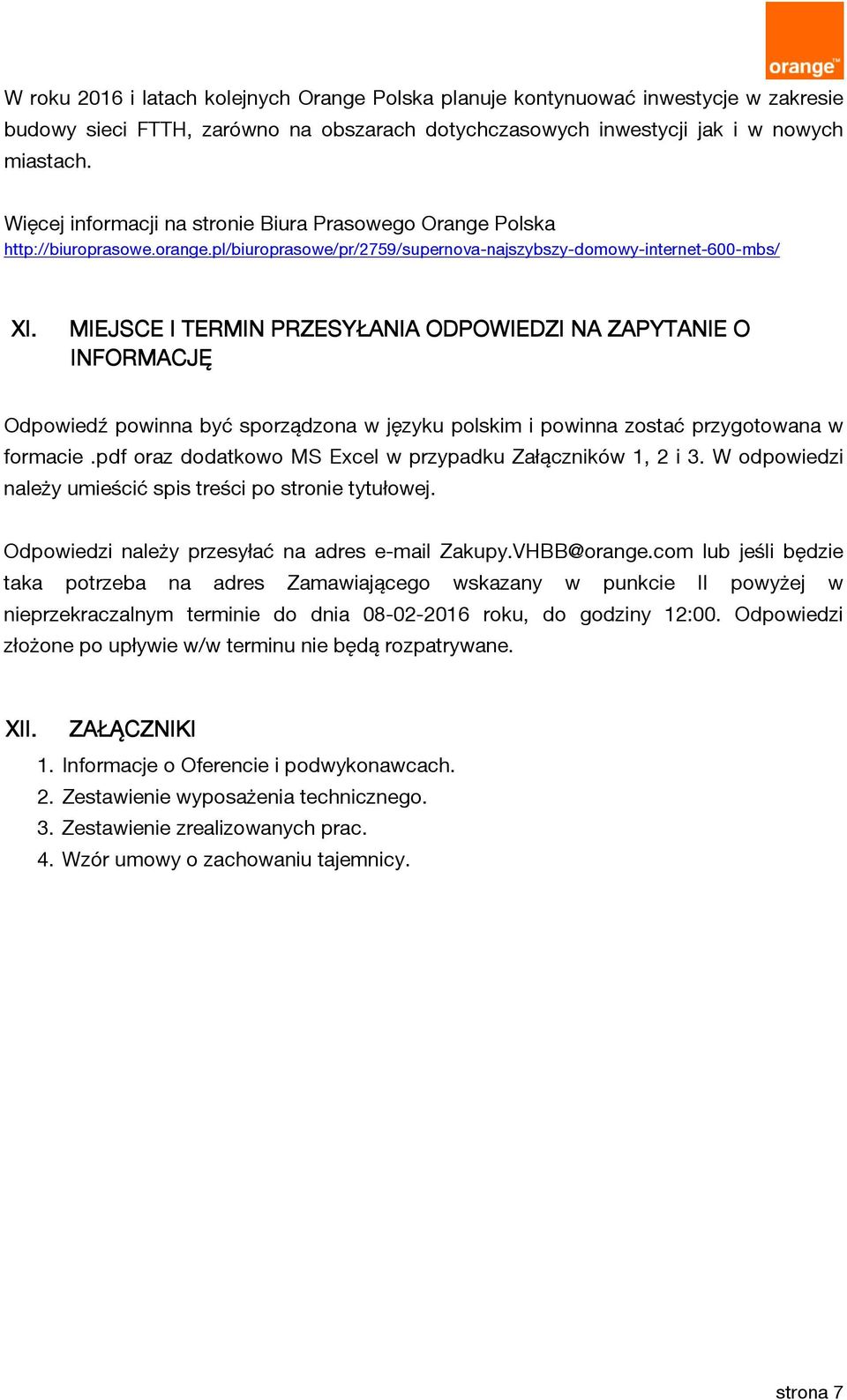 MIEJSCE I TERMIN PRZESYŁANIA ODPOWIEDZI NA ZAPYTANIE O INFORMACJĘ Odpowiedź powinna być sporządzona w języku polskim i powinna zostać przygotowana w formacie.