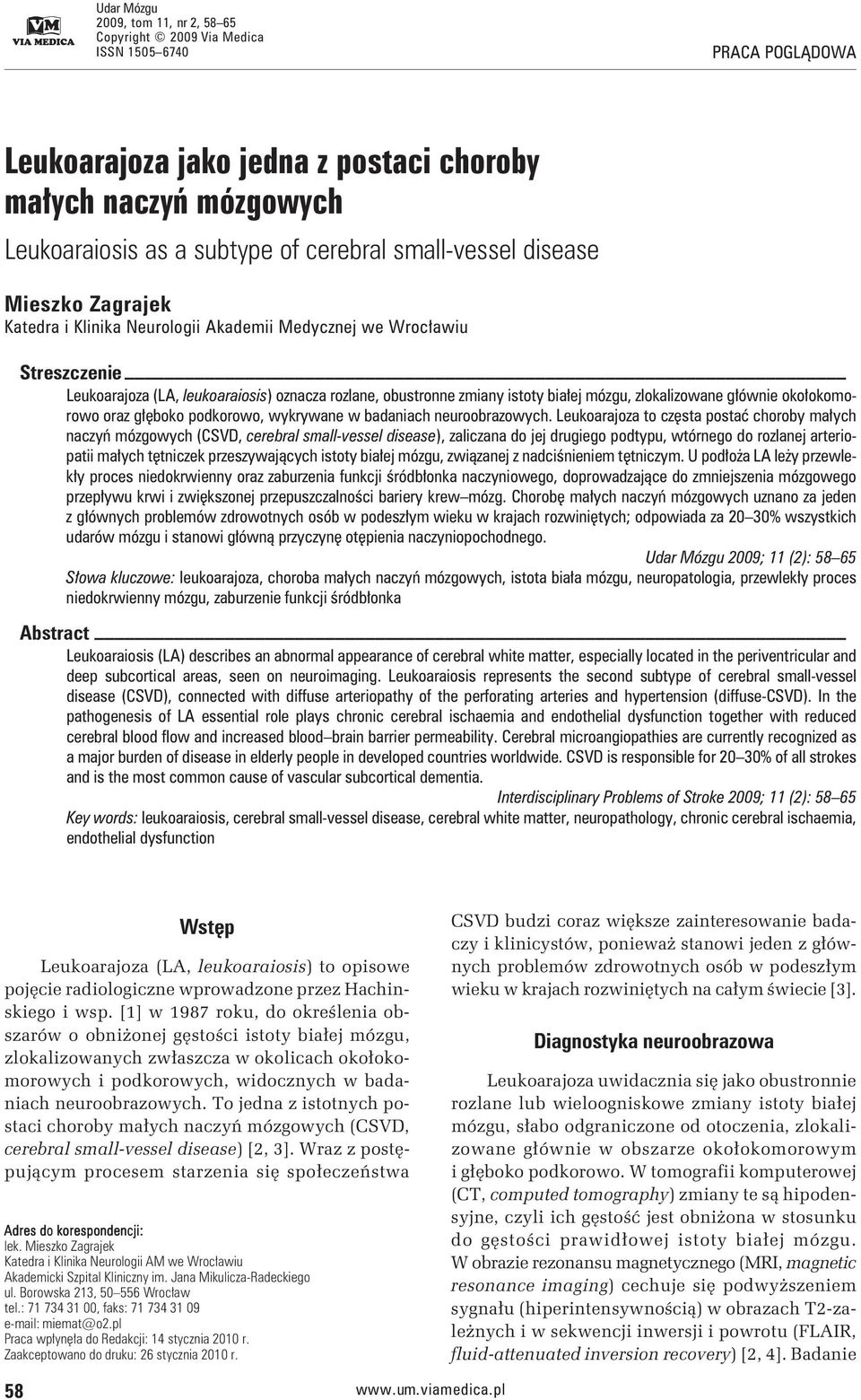 mózgu, zlokalizowane głównie okołokomorowo oraz głęboko podkorowo, wykrywane w badaniach neuroobrazowych.