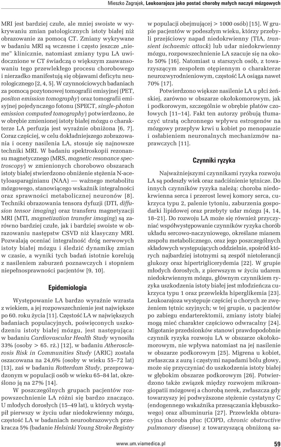 nierzadko manifestują się objawami deficytu neurologicznego [2, 4, 5].