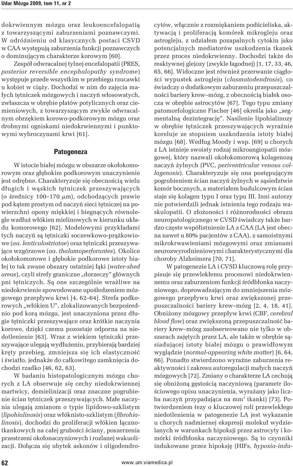 Zespół odwracalnej tylnej encefalopatii (PRES, posterior reversible encephalopathy syndrome) występuje przede wszystkim w przebiegu rzucawki u kobiet w ciąży.