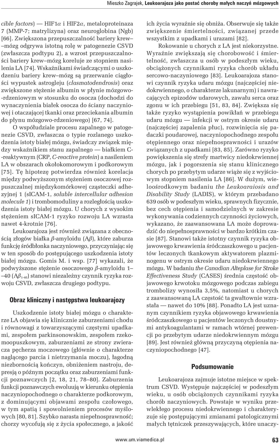 Wskaźnikami świadczącymi o uszkodzeniu bariery krew mózg są przerwanie ciągłości wypustek astrogleju (clasmatodendrosis) oraz zwiększone stężenie albumin w płynie mózgowo- -rdzeniowym w stosunku do