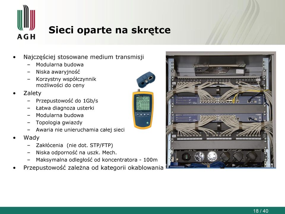 Topologia gwiazdy Awaria nie unieruchamia całej sieci Zakłócenia (nie dot. STP/FTP) Niska odporność na uszk.