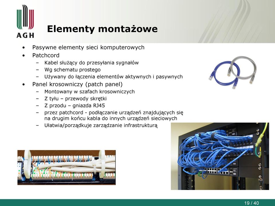 w szafach krosowniczych Z tyłu przewody skrętki Z przodu gniazda RJ45 przez patchcord - podłączanie urządzeń