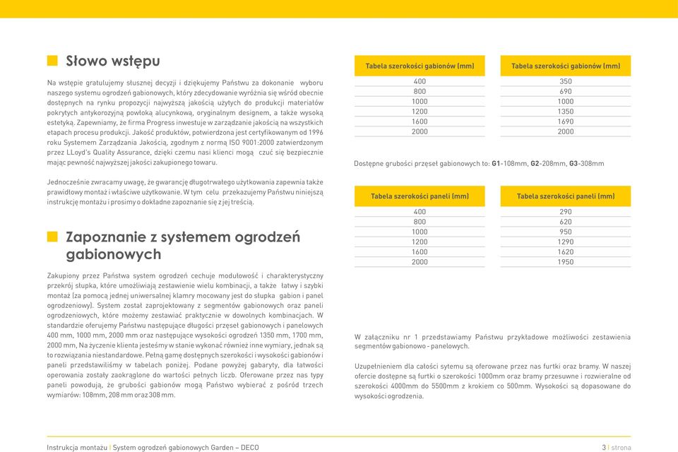 także wysoką estetyką. Zapewniamy, że firma Progress inwestuje w zarządzanie jakością na wszystkich etapach procesu produkcji.