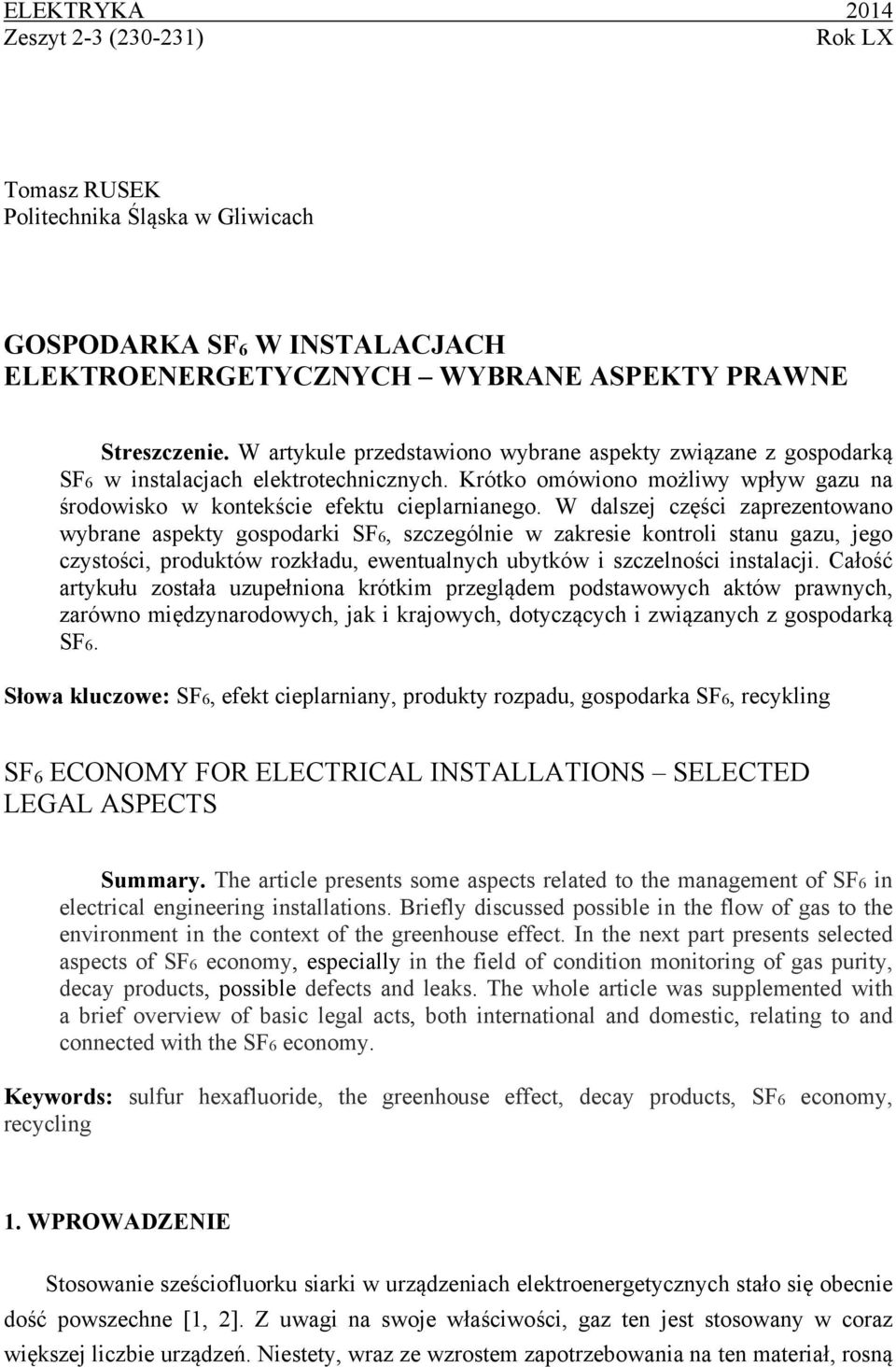 W dalszej części zaprezentowano wybrane aspekty gospodarki SF6, szczególnie w zakresie kontroli stanu gazu, jego czystości, produktów rozkładu, ewentualnych ubytków i szczelności instalacji.