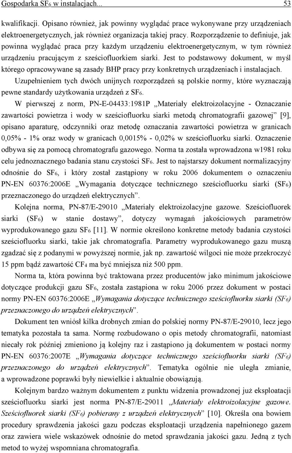 Jest to podstawowy dokument, w myśl którego opracowywane są zasady BHP pracy przy konkretnych urządzeniach i instalacjach.