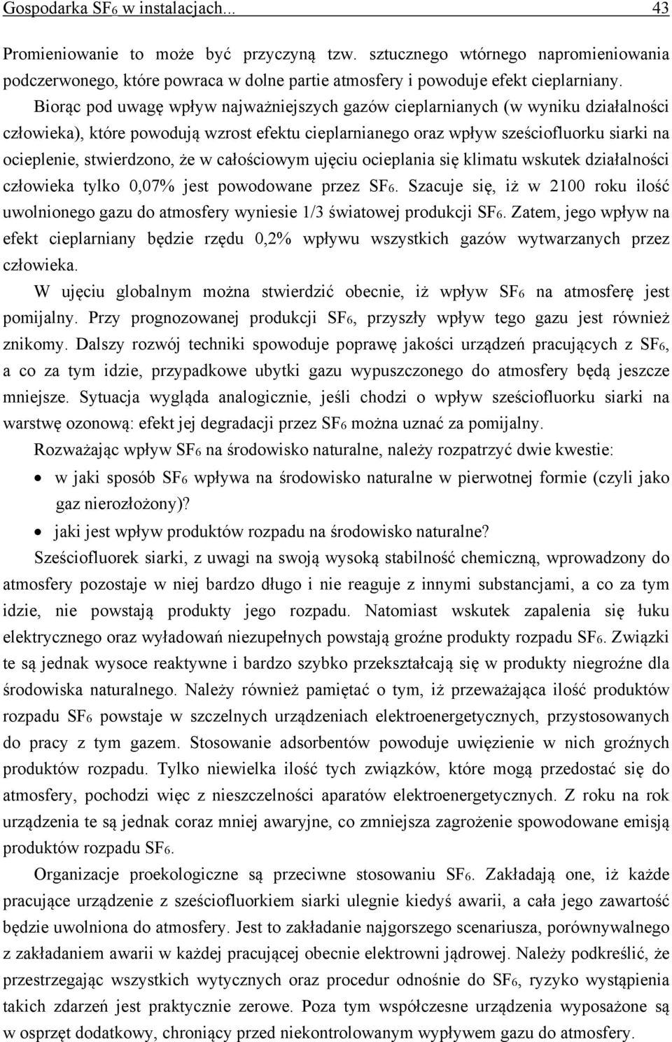 że w całościowym ujęciu ocieplania się klimatu wskutek działalności człowieka tylko 0,07% jest powodowane przez SF6.
