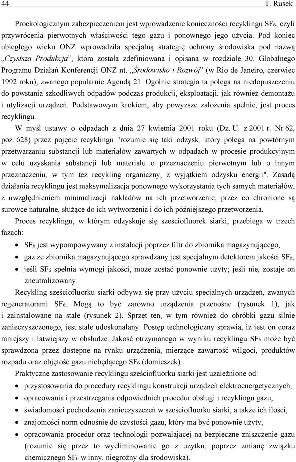 Globalnego Programu Działań Konferencji ONZ nt. Środowisko i Rozwój (w Rio de Janeiro, czerwiec 1992 roku), zwanego popularnie Agendą 21.