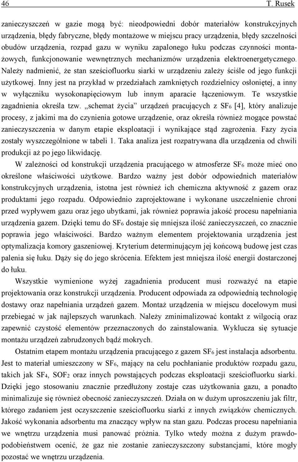 Należy nadmienić, że stan sześciofluorku siarki w urządzeniu zależy ściśle od jego funkcji użytkowej.