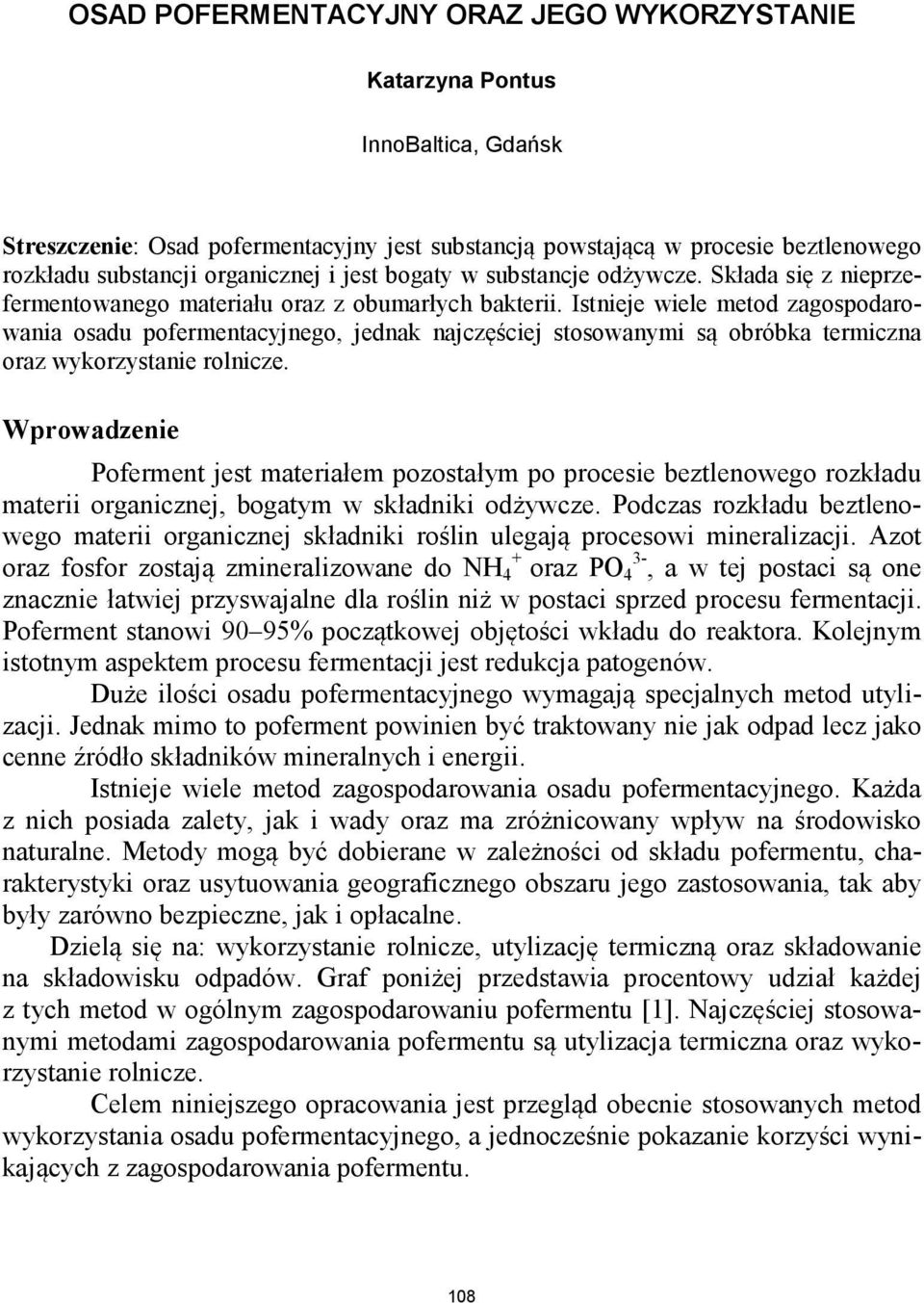 Istnieje wiele metod zagospodarowania osadu pofermentacyjnego, jednak najczęściej stosowanymi są obróbka termiczna oraz wykorzystanie rolnicze.