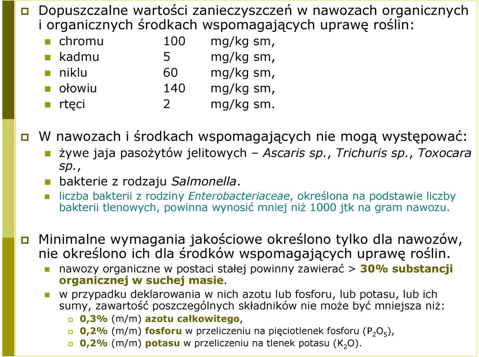 liczba bakterii z rodziny Enterobacteriaceae, określona na podstawie liczby bakterii tlenowych, powinna wynosić mniej niż 1000 jtk na gram nawozu.