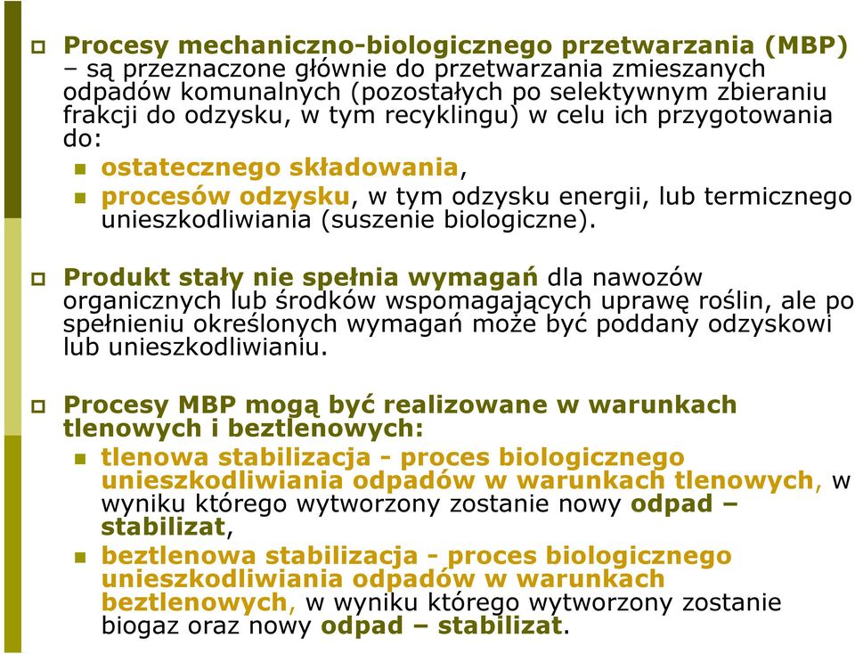 Produkt stały nie spełnia wymagań dla nawozów organicznych lub środków wspomagających uprawę roślin, ale po spełnieniu określonych wymagań może być poddany odzyskowi lub unieszkodliwianiu.