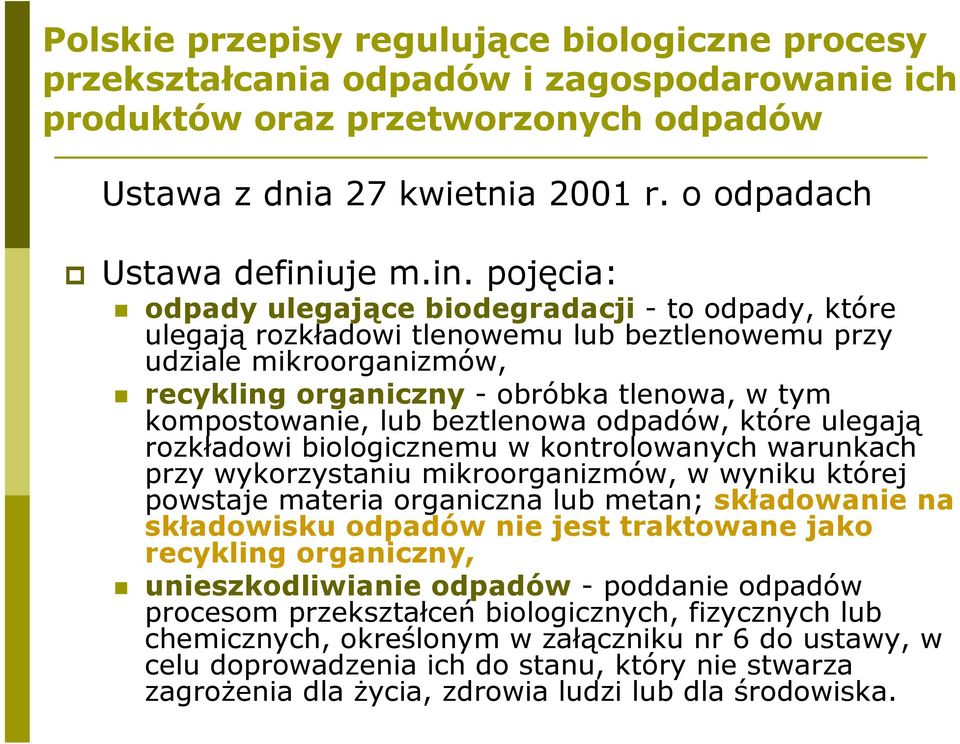 pojęcia: odpady ulegające biodegradacji - to odpady, które ulegają rozkładowi tlenowemu lub beztlenowemu przy udziale mikroorganizmów, recykling organiczny - obróbka tlenowa, w tym kompostowanie, lub