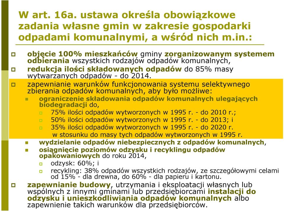 : objęcie 100% mieszkańców gminy zorganizowanym systemem odbierania wszystkich rodzajów odpadów komunalnych, redukcja ilości składowanych odpadów do 85% masy wytwarzanych odpadów - do 2014.