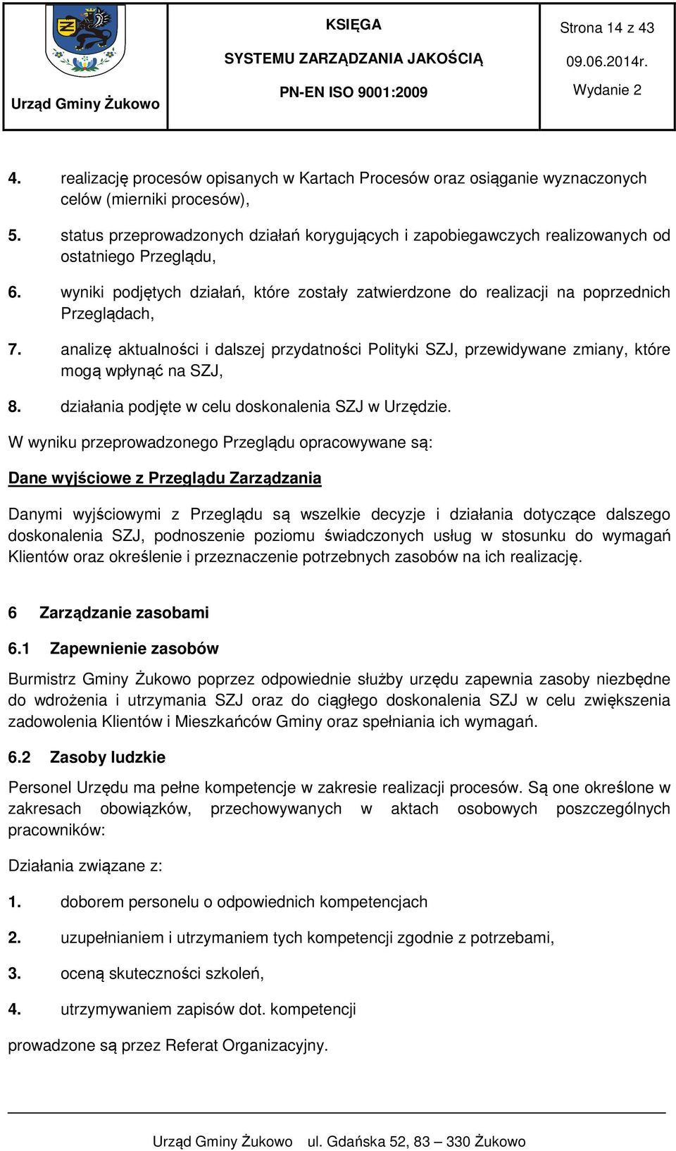 wyniki podjętych działań, które zostały zatwierdzone do realizacji na poprzednich Przeglądach, 7.