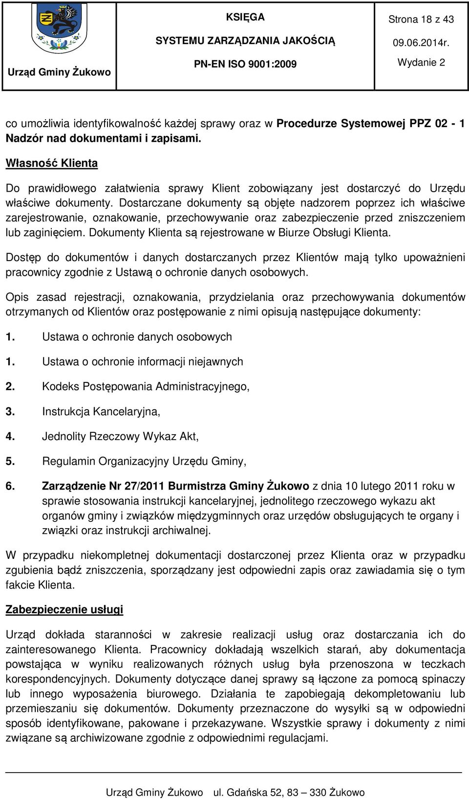 Dostarczane dokumenty są objęte nadzorem poprzez ich właściwe zarejestrowanie, oznakowanie, przechowywanie oraz zabezpieczenie przed zniszczeniem lub zaginięciem.