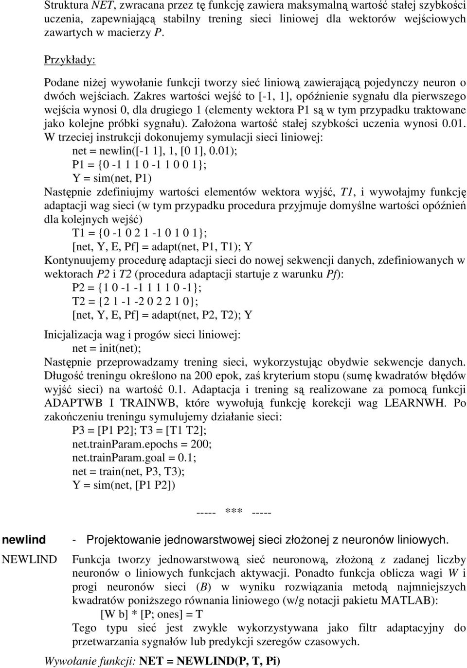 Zakres wartości wejść to [-1, 1], opóźnienie sygnału dla pierwszego wejścia wynosi 0, dla drugiego 1 (elementy wektora P1 są w tym przypadku traktowane jako kolejne próbki sygnału).