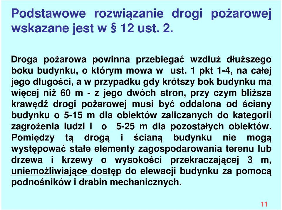 oddalona od ściany budynku o 5-15 m dla obiektów zaliczanych do kategorii zagrożenia ludzi i o 5-25 m dla pozostałych obiektów.