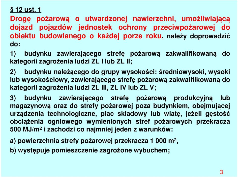 zawierającego strefę pożarową zakwalifikowaną do kategorii zagrożenia ludzi ZL I lub ZL II; 2) budynku należącego do grupy wysokości: średniowysoki, wysoki lub wysokościowy, zawierającego strefę