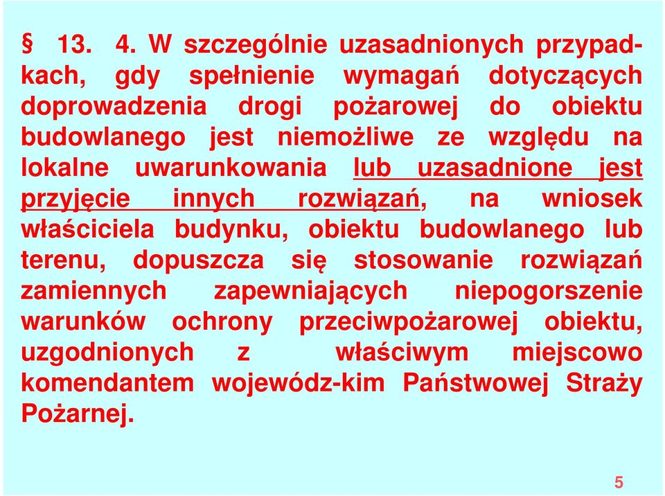 budowlanego jest niemożliwe ze względu na lokalne uwarunkowania lub uzasadnione jest przyjęcie innych rozwiązań, na wniosek