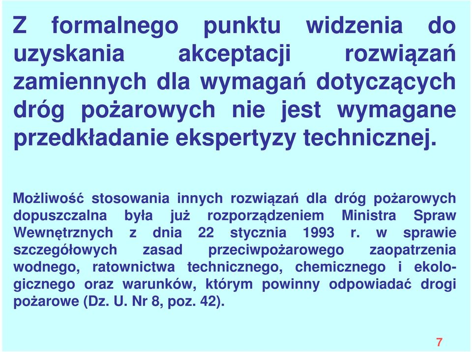 Możliwość stosowania innych rozwiązań dla dróg pożarowych dopuszczalna była już rozporządzeniem Ministra Spraw Wewnętrznych z dnia